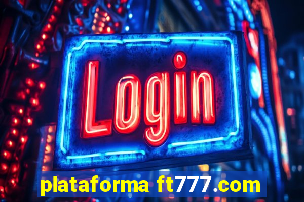 plataforma ft777.com